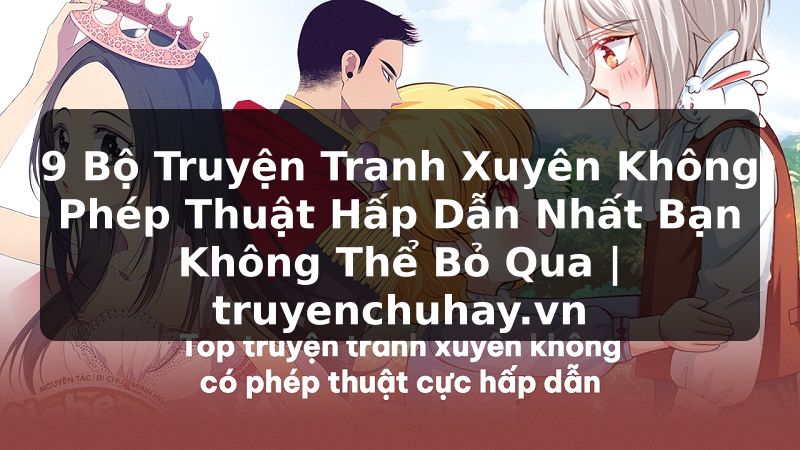 Truyện Tranh 9 Bộ Truyện Tranh Xuyên Không Phép Thuật Hấp Dẫn Nhất Bạn Không Thể Bỏ Qua | truyenchuhay.org
