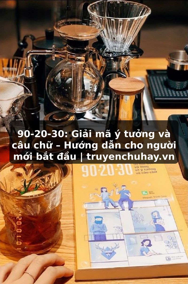 Truyện Tranh 90-20-30: Giải mã ý tưởng và câu chữ – Hướng dẫn cho người mới bắt đầu | truyenchuhay.org