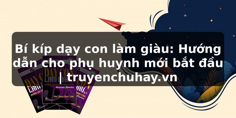 Truyện Tranh Bí kíp dạy con làm giàu: Hướng dẫn cho phụ huynh mới bắt đầu | truyenchuhay.org
