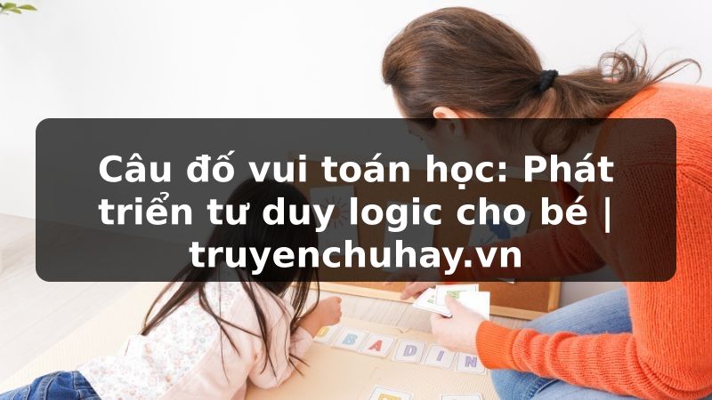 Truyện Tranh Câu đố vui toán học: Phát triển tư duy logic cho bé | truyenchuhay.org