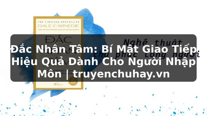 Truyện Tranh Đắc Nhân Tâm: Bí Mật Giao Tiếp Hiệu Quả Dành Cho Người Nhập Môn | truyenchuhay.org
