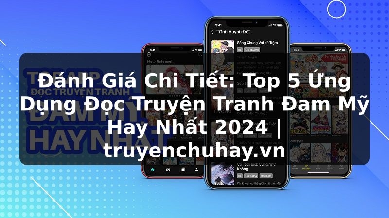 Truyện Tranh Đánh Giá Chi Tiết: Top 5 Ứng Dụng Đọc Truyện Tranh Đam Mỹ Hay Nhất 2024 | truyenchuhay.org