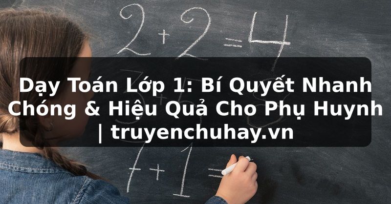Truyện Tranh Dạy Toán Lớp 1: Bí Quyết Nhanh Chóng & Hiệu Quả Cho Phụ Huynh | truyenchuhay.org