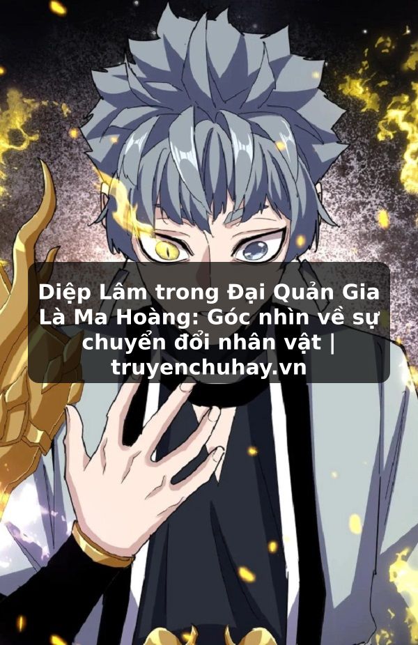 Truyện Tranh Diệp Lâm trong Đại Quản Gia Là Ma Hoàng: Góc nhìn về sự chuyển đổi nhân vật | truyenchuhay.org