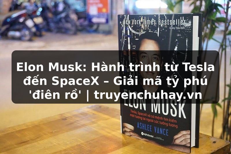 Truyện Tranh Elon Musk: Hành trình từ Tesla đến SpaceX – Giải mã tỷ phú 'điên rồ' | truyenchuhay.org