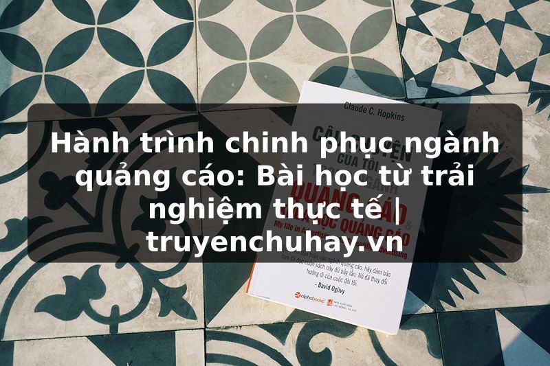 Truyện Tranh Hành trình chinh phục ngành quảng cáo: Bài học từ trải nghiệm thực tế | truyenchuhay.org