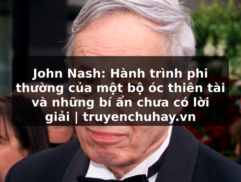 Truyện Tranh John Nash: Hành trình phi thường của một bộ óc thiên tài và những bí ẩn chưa có lời giải | truyenchuhay.org