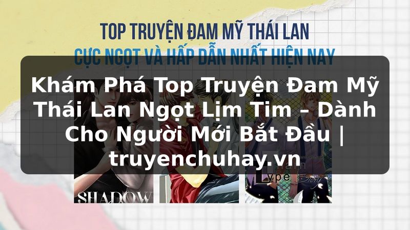 Truyện Tranh Khám Phá Top Truyện Đam Mỹ Thái Lan Ngọt Lịm Tim – Dành Cho Người Mới Bắt Đầu | truyenchuhay.org