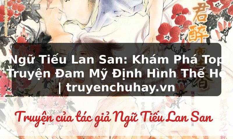 Truyện Tranh Ngữ Tiếu Lan San: Khám Phá Top Truyện Đam Mỹ Định Hình Thế Hệ | truyenchuhay.org