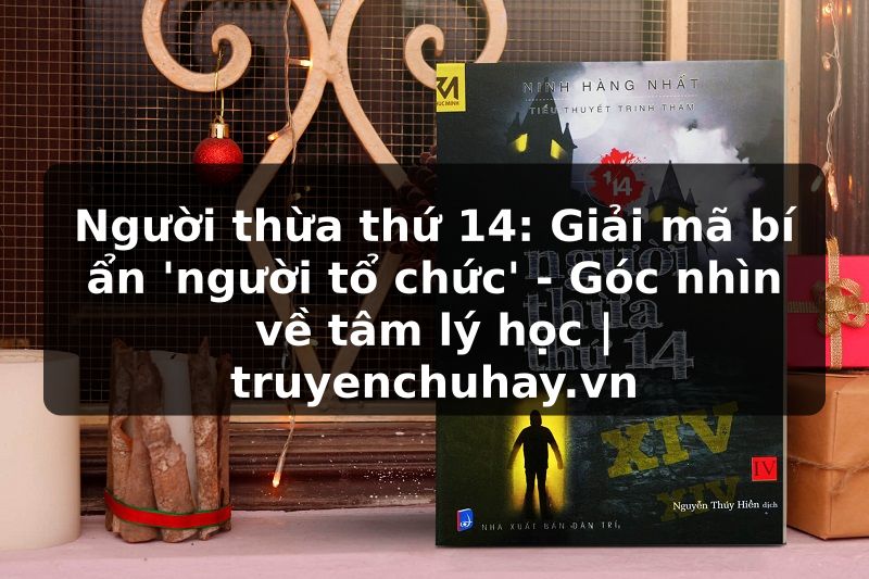 Truyện Tranh Người thừa thứ 14: Giải mã bí ẩn 'người tổ chức' - Góc nhìn về tâm lý học | truyenchuhay.org