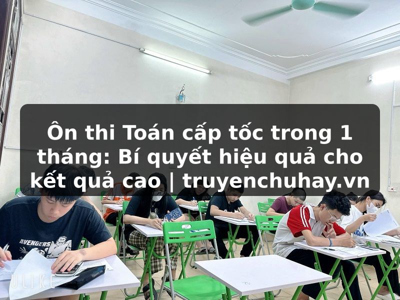 Truyện Tranh Ôn thi Toán cấp tốc trong 1 tháng: Bí quyết hiệu quả cho kết quả cao | truyenchuhay.org