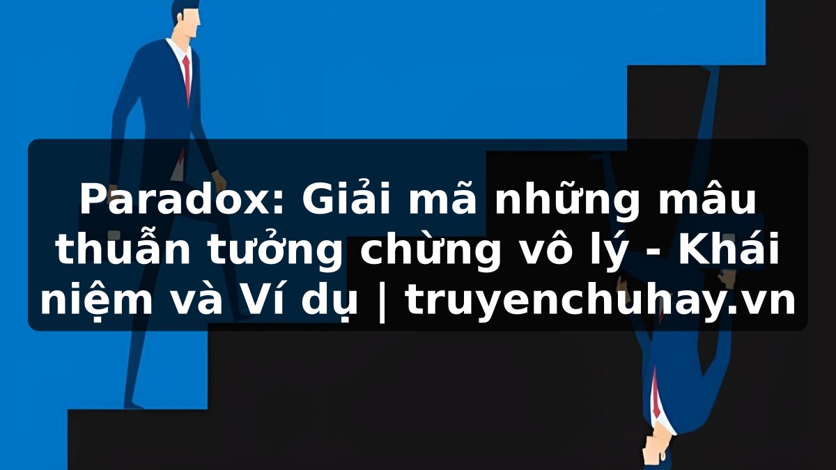 Truyện Tranh Paradox: Giải mã những mâu thuẫn tưởng chừng vô lý - Khái niệm và Ví dụ | truyenchuhay.org