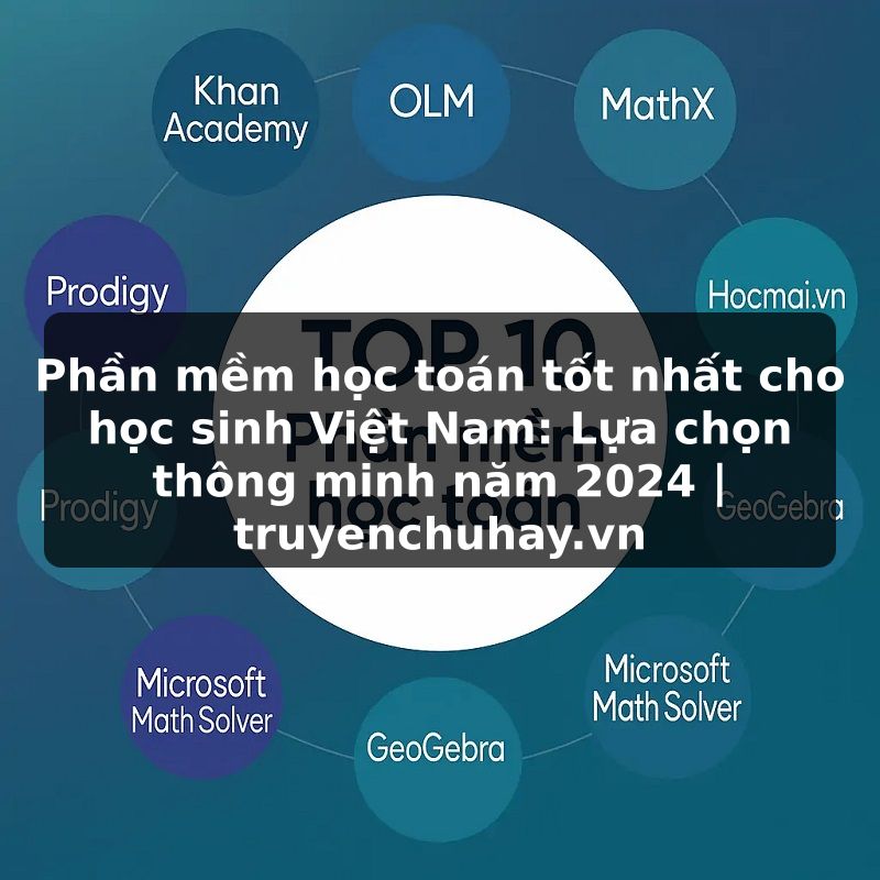 Truyện Tranh Phần mềm học toán tốt nhất cho học sinh Việt Nam: Lựa chọn thông minh năm 2024 | truyenchuhay.org