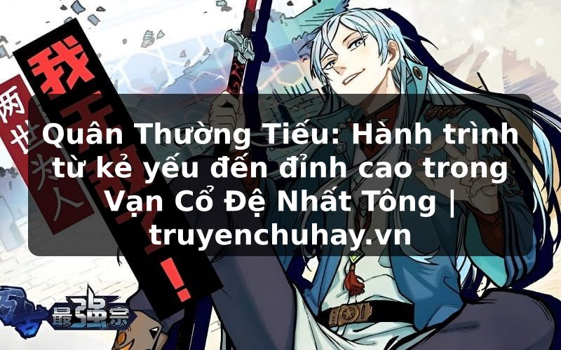 Truyện Tranh Quân Thường Tiếu: Hành trình từ kẻ yếu đến đỉnh cao trong Vạn Cổ Đệ Nhất Tông | truyenchuhay.org