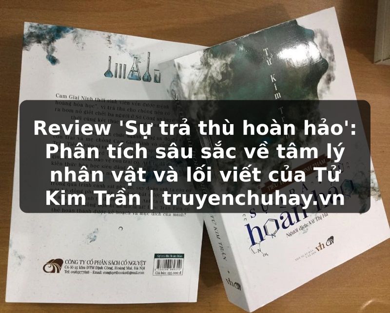 Truyện Tranh Review 'Sự trả thù hoàn hảo': Phân tích sâu sắc về tâm lý nhân vật và lối viết của Tử Kim Trần | truyenchuhay.org