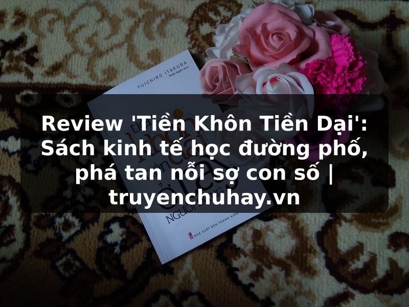 Truyện Tranh Review 'Tiền Khôn Tiền Dại': Sách kinh tế học đường phố, phá tan nỗi sợ con số | truyenchuhay.org