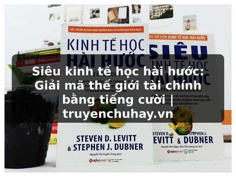 Truyện Tranh Siêu kinh tế học hài hước: Giải mã thế giới tài chính bằng tiếng cười | truyenchuhay.org