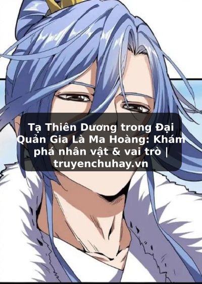 Truyện Tranh Tạ Thiên Dương trong Đại Quản Gia Là Ma Hoàng: Khám phá nhân vật & vai trò | truyenchuhay.org