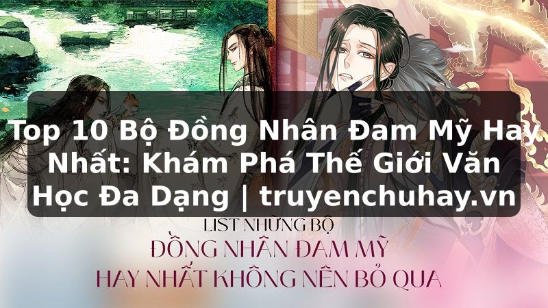 Truyện Tranh Top 10 Bộ Đồng Nhân Đam Mỹ Hay Nhất: Khám Phá Thế Giới Văn Học Đa Dạng | truyenchuhay.org