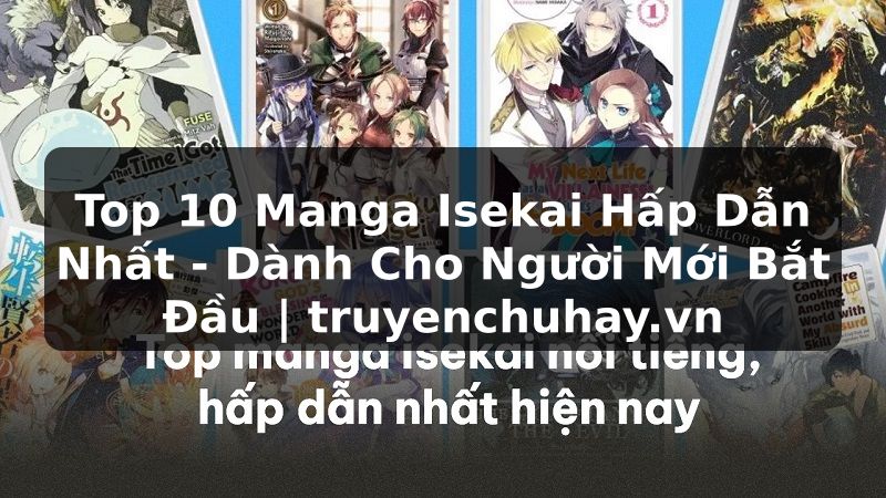 Truyện Tranh Top 10 Manga Isekai Hấp Dẫn Nhất - Dành Cho Người Mới Bắt Đầu | truyenchuhay.org
