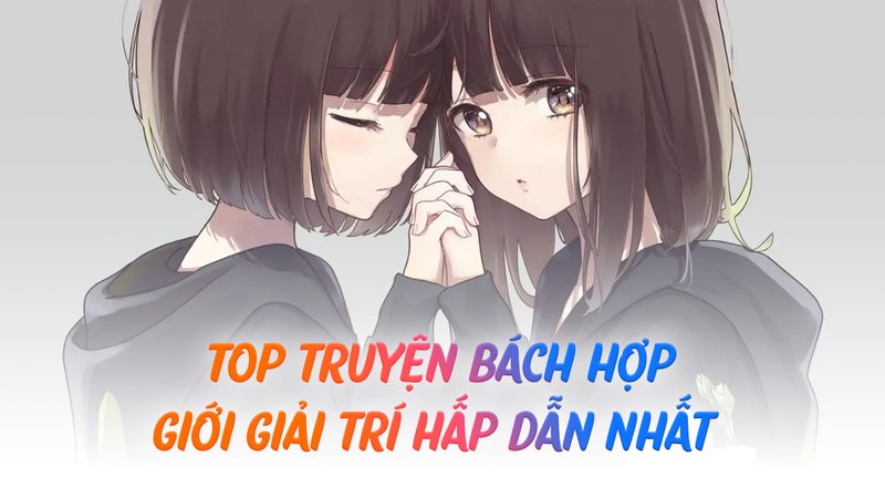 top-10-truyen-bach-hop-gioi-giai-tri-hap-dan-nhat-dang-doc-nam-nam-hien-tai-truyenchuhay-vn-1-1