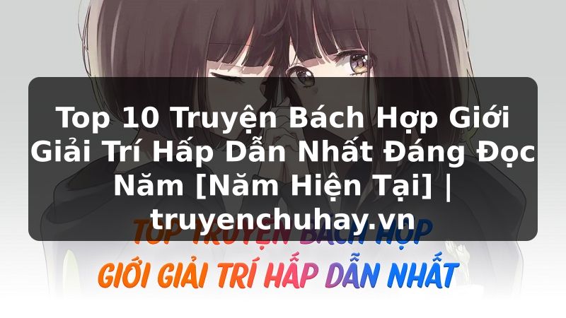 Truyện Tranh Top 10 Truyện Bách Hợp Giới Giải Trí Hấp Dẫn Nhất Đáng Đọc Năm [Năm Hiện Tại] | truyenchuhay.org