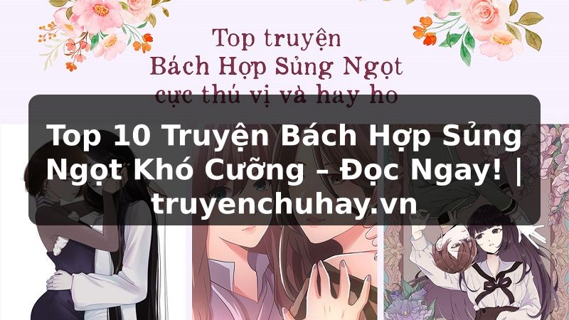Truyện Tranh Top 10 Truyện Bách Hợp Sủng Ngọt Khó Cưỡng – Đọc Ngay! | truyenchuhay.org