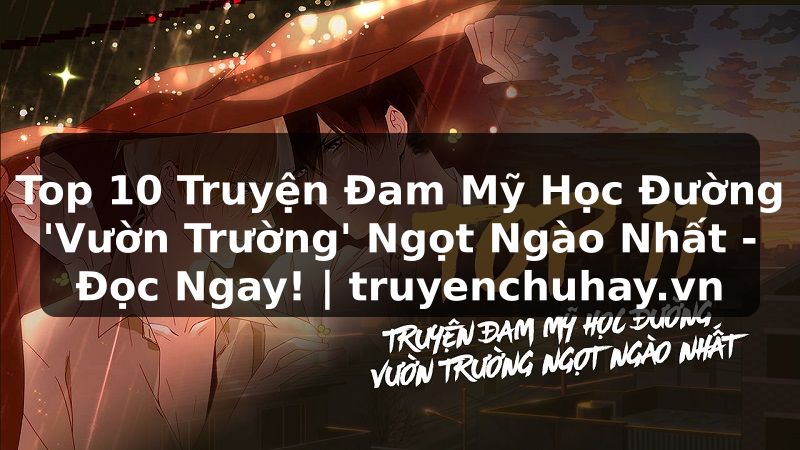 Truyện Tranh Top 10 Truyện Đam Mỹ Học Đường 'Vườn Trường' Ngọt Ngào Nhất - Đọc Ngay! | truyenchuhay.org