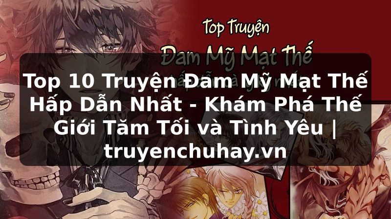 Truyện Tranh Top 10 Truyện Đam Mỹ Mạt Thế Hấp Dẫn Nhất - Khám Phá Thế Giới Tăm Tối và Tình Yêu | truyenchuhay.org