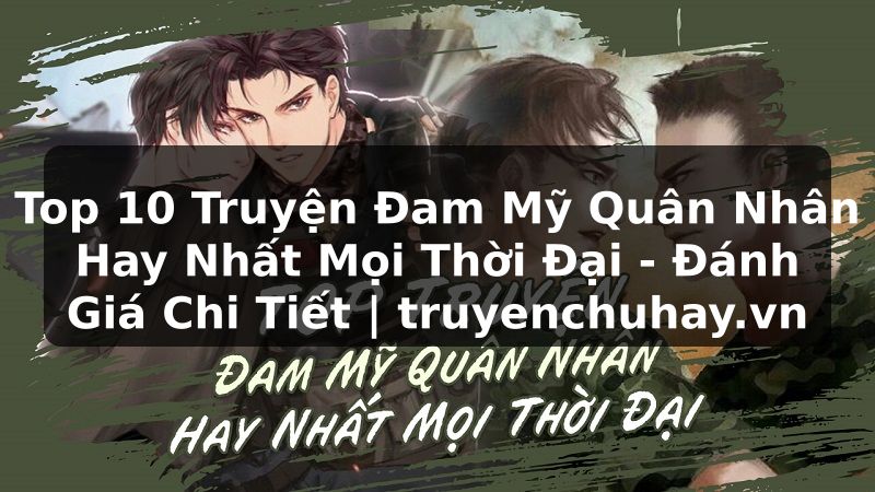 Truyện Tranh Top 10 Truyện Đam Mỹ Quân Nhân Hay Nhất Mọi Thời Đại - Đánh Giá Chi Tiết | truyenchuhay.org