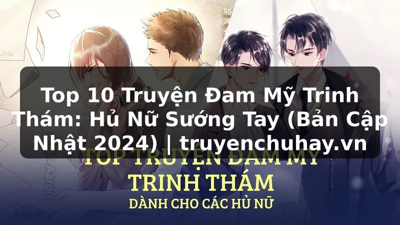 Truyện Tranh Top 10 Truyện Đam Mỹ Trinh Thám: Hủ Nữ Sướng Tay (Bản Cập Nhật 2024) | truyenchuhay.org