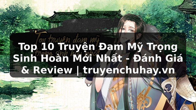 Truyện Tranh Top 10 Truyện Đam Mỹ Trọng Sinh Hoàn Mới Nhất - Đánh Giá & Review | truyenchuhay.org