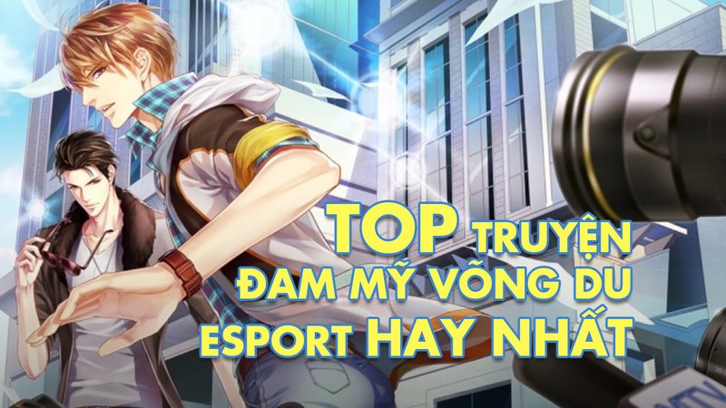 top-10-truyen-dam-my-vong-du-esport-dang-doc-cam-xuc-truyenchuhay-vn-1-1