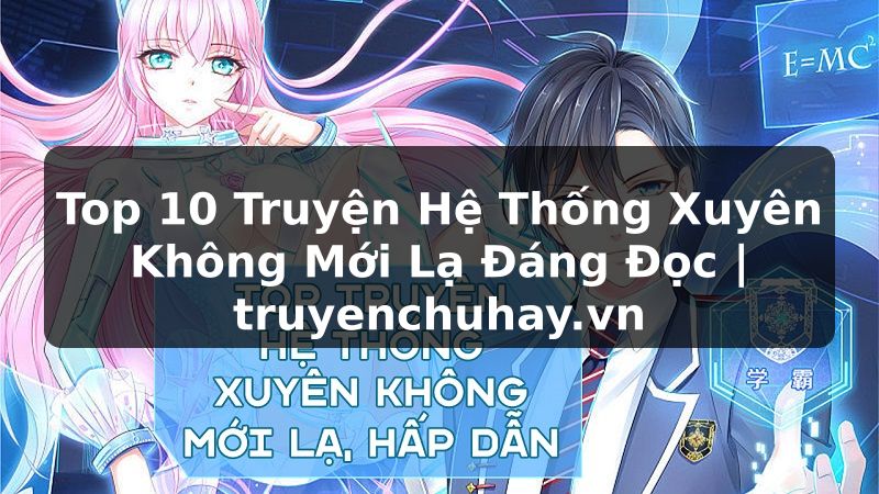 Truyện Tranh Top 10 Truyện Hệ Thống Xuyên Không Mới Lạ Đáng Đọc | truyenchuhay.org