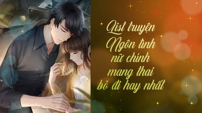top-10-truyen-ngon-tinh-nu-chinh-mang-thai-bo-di-hay-nhat-dam-me-bi-tham-bat-ngo-truyenchuhay-vn-1-1