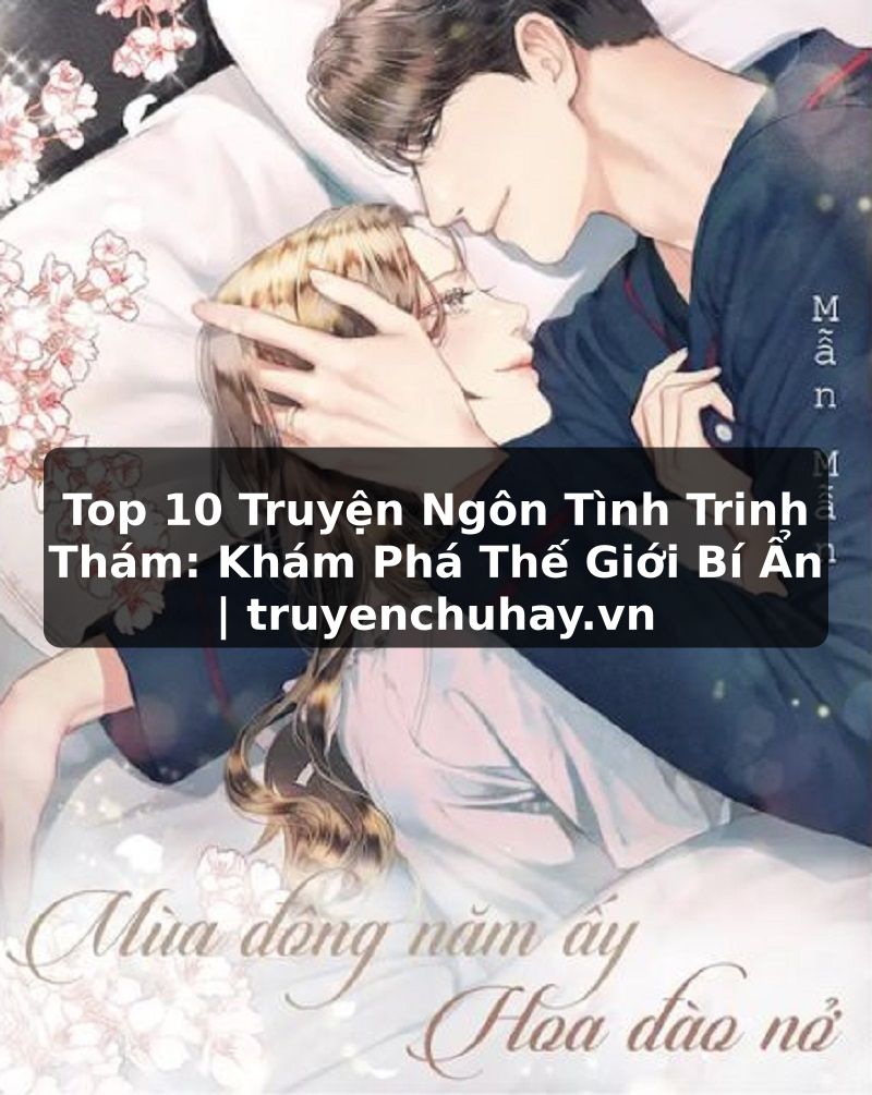Truyện Tranh Top 10 Truyện Ngôn Tình Trinh Thám: Khám Phá Thế Giới Bí Ẩn | truyenchuhay.org