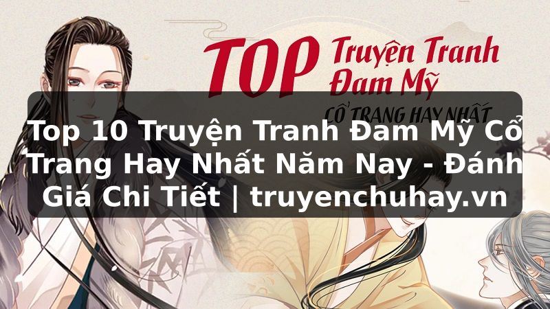 Truyện Tranh Top 10 Truyện Tranh Đam Mỹ Cổ Trang Hay Nhất Năm Nay - Đánh Giá Chi Tiết | truyenchuhay.org