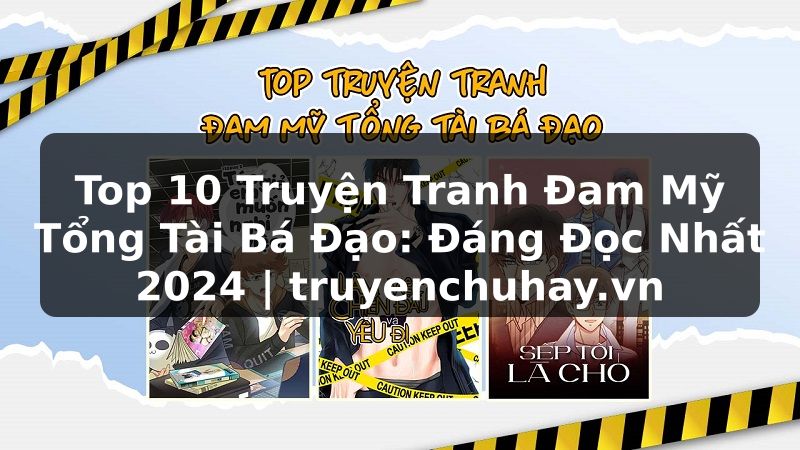 Truyện Tranh Top 10 Truyện Tranh Đam Mỹ Tổng Tài Bá Đạo: Đáng Đọc Nhất 2024 | truyenchuhay.org