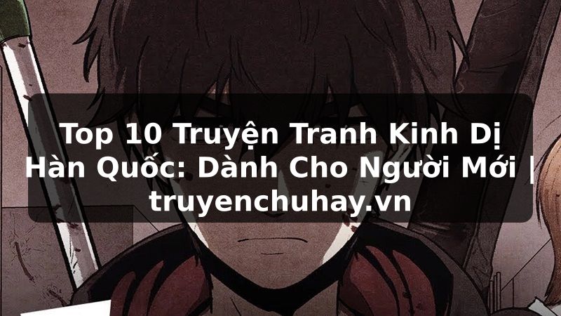 Truyện Tranh Top 10 Truyện Tranh Kinh Dị Hàn Quốc: Dành Cho Người Mới | truyenchuhay.org