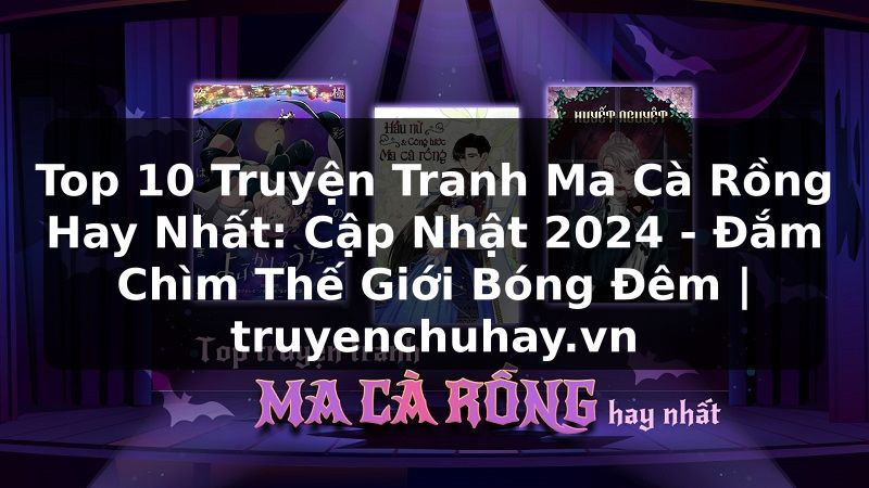 Truyện Tranh Top 10 Truyện Tranh Ma Cà Rồng Hay Nhất: Cập Nhật 2024 - Đắm Chìm Thế Giới Bóng Đêm | truyenchuhay.org