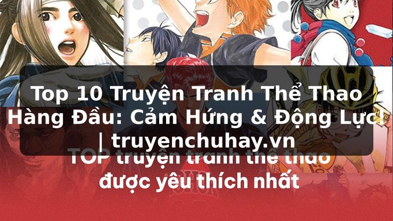 Truyện Tranh Top 10 Truyện Tranh Thể Thao Hàng Đầu: Cảm Hứng & Động Lực! | truyenchuhay.org