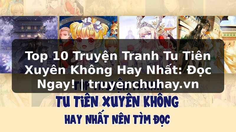 Truyện Tranh Top 10 Truyện Tranh Tu Tiên Xuyên Không Hay Nhất: Đọc Ngay! | truyenchuhay.org