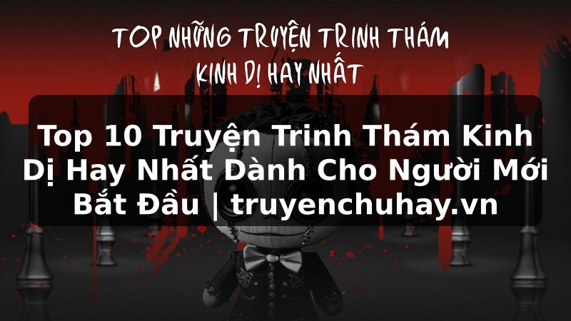 Truyện Tranh Top 10 Truyện Trinh Thám Kinh Dị Hay Nhất Dành Cho Người Mới Bắt Đầu | truyenchuhay.org