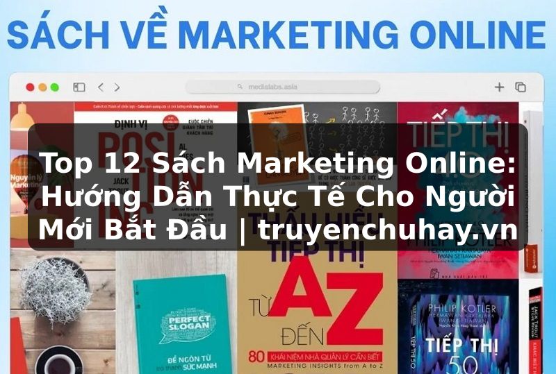 Truyện Tranh Top 12 Sách Marketing Online: Hướng Dẫn Thực Tế Cho Người Mới Bắt Đầu | truyenchuhay.org