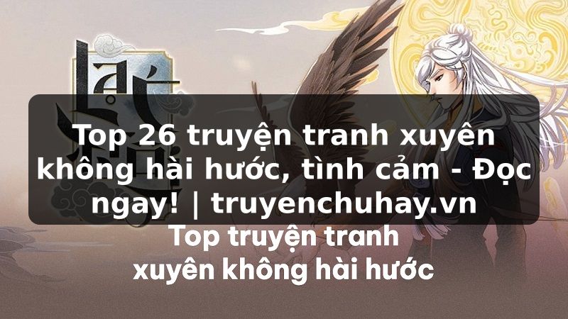 Truyện Tranh Top 26 truyện tranh xuyên không hài hước, tình cảm - Đọc ngay! | truyenchuhay.org