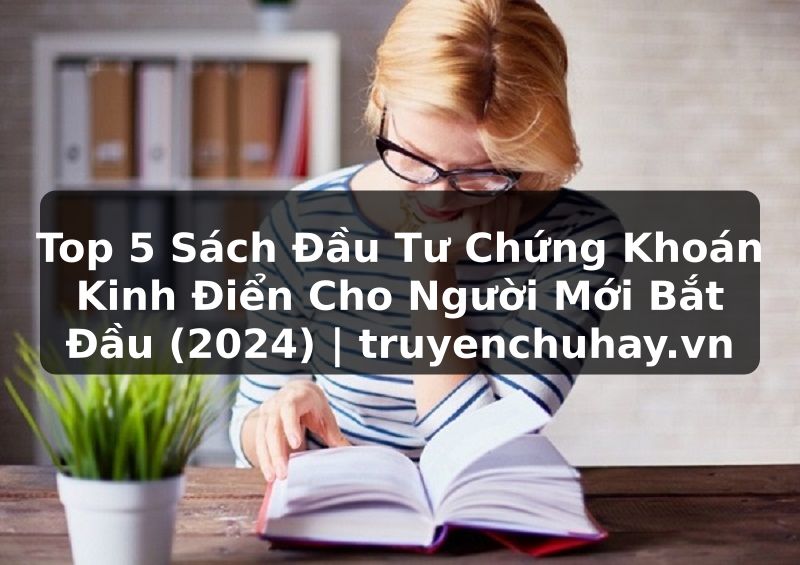 Truyện Tranh Top 5 Sách Đầu Tư Chứng Khoán Kinh Điển Cho Người Mới Bắt Đầu (2024) | truyenchuhay.org