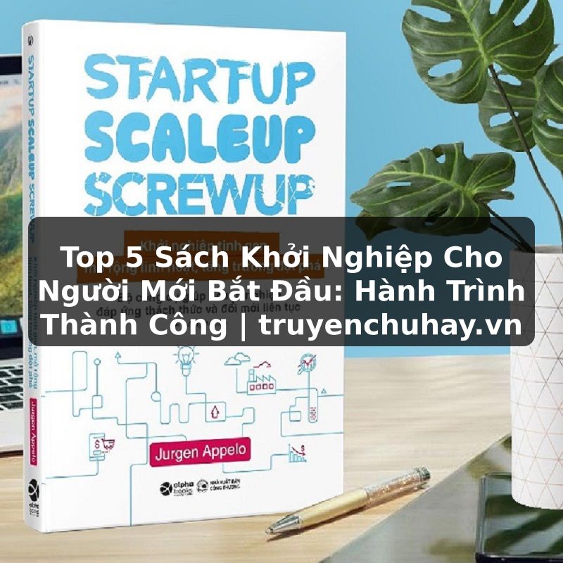 Truyện Tranh Top 5 Sách Khởi Nghiệp Cho Người Mới Bắt Đầu: Hành Trình Thành Công | truyenchuhay.org