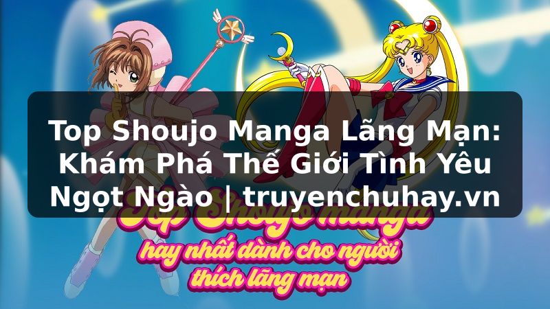 Truyện Tranh Top Shoujo Manga Lãng Mạn: Khám Phá Thế Giới Tình Yêu Ngọt Ngào | truyenchuhay.org