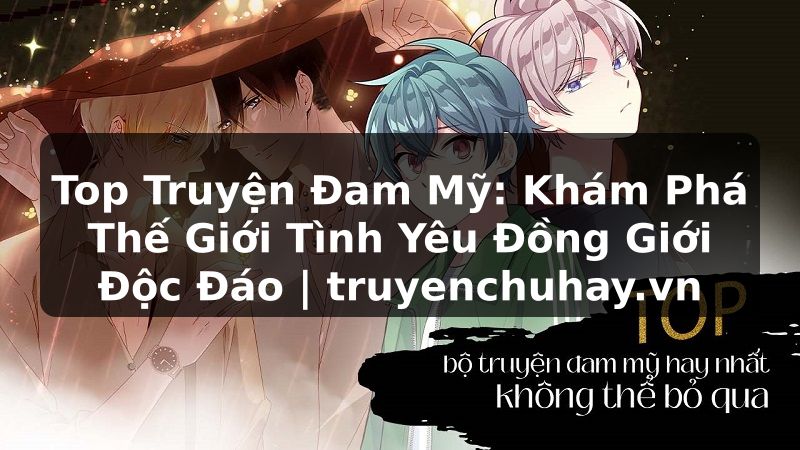 Truyện Tranh Top Truyện Đam Mỹ: Khám Phá Thế Giới Tình Yêu Đồng Giới Độc Đáo | truyenchuhay.org
