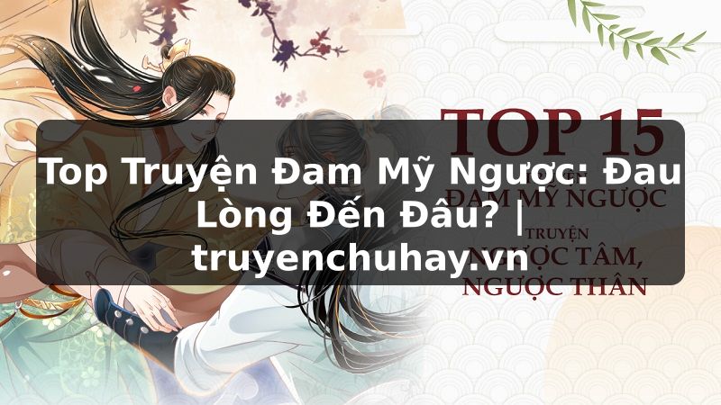 Truyện Tranh Top Truyện Đam Mỹ Ngược: Đau Lòng Đến Đâu? | truyenchuhay.org
